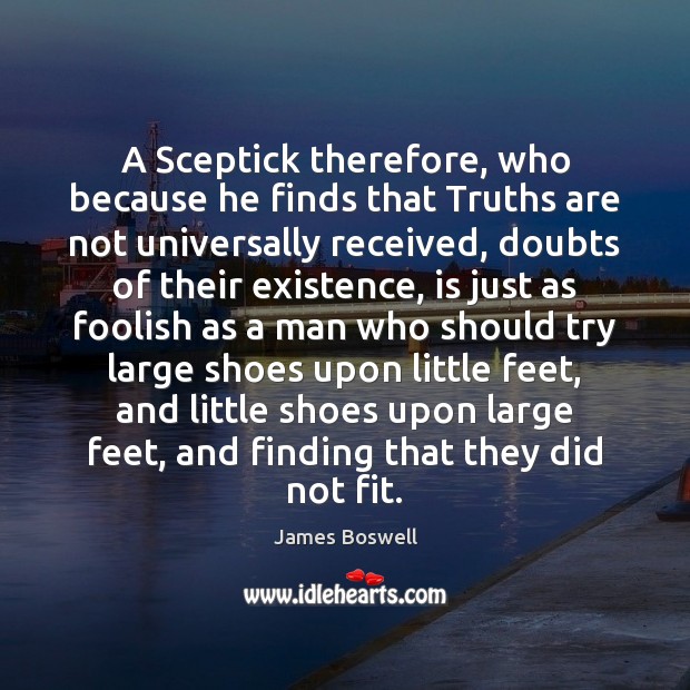 A Sceptick therefore, who because he finds that Truths are not universally Image