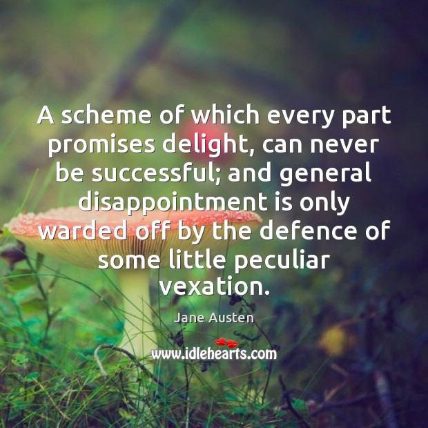 A scheme of which every part promises delight, can never be successful; Image