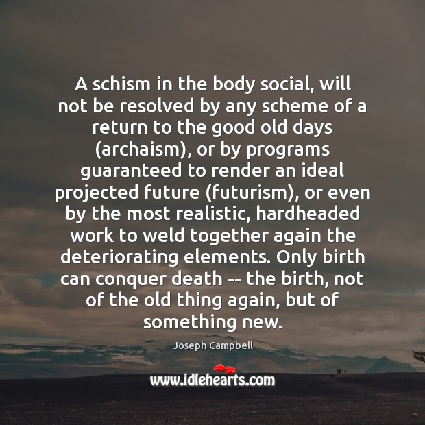 A schism in the body social, will not be resolved by any Image
