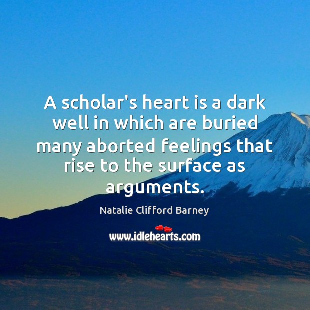 A scholar’s heart is a dark well in which are buried many Natalie Clifford Barney Picture Quote