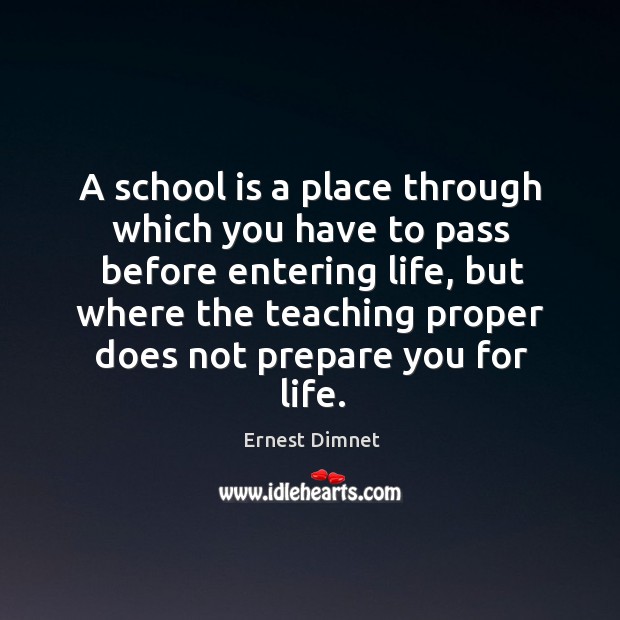 A school is a place through which you have to pass before Ernest Dimnet Picture Quote