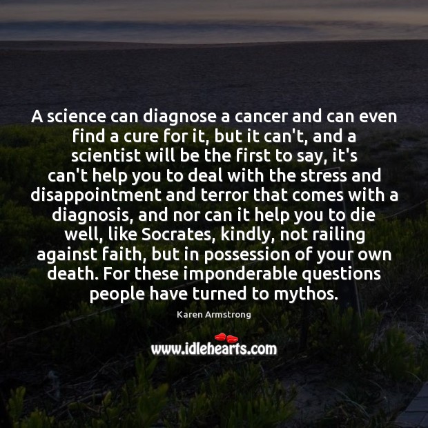 A science can diagnose a cancer and can even find a cure Karen Armstrong Picture Quote