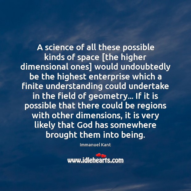 A science of all these possible kinds of space [the higher dimensional Immanuel Kant Picture Quote