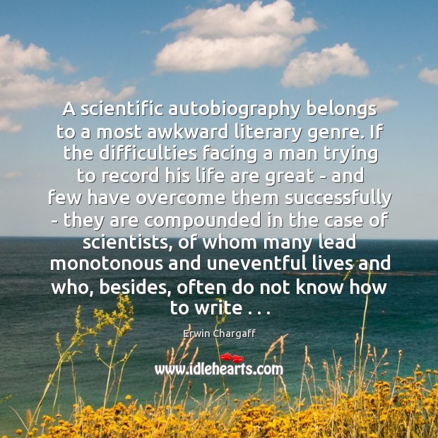 A scientific autobiography belongs to a most awkward literary genre. If the Erwin Chargaff Picture Quote