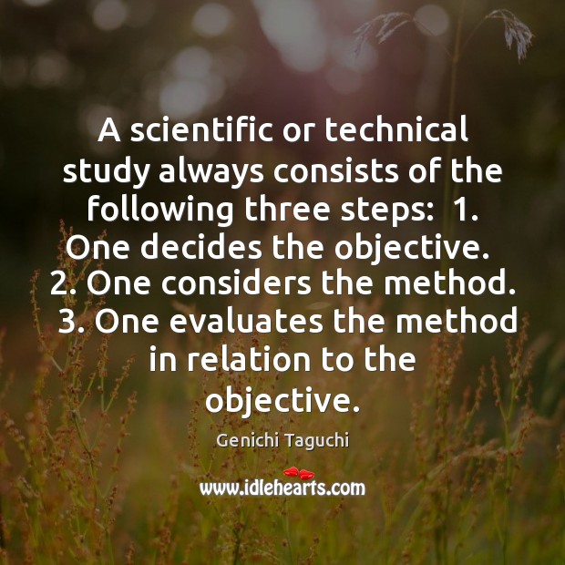 A scientific or technical study always consists of the following three steps:  1. Image