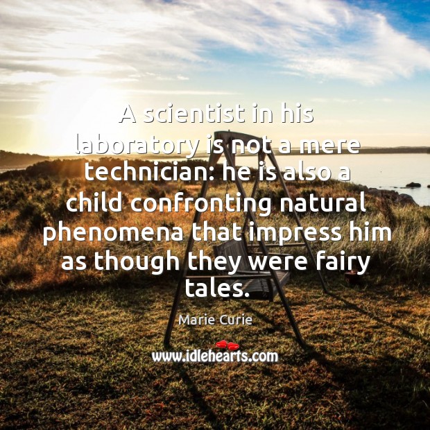 A scientist in his laboratory is not a mere technician: Marie Curie Picture Quote