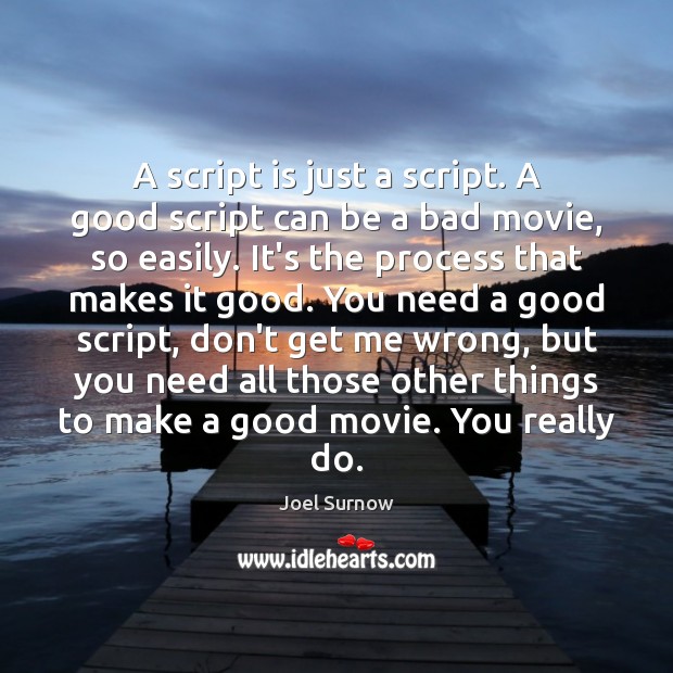 A script is just a script. A good script can be a Joel Surnow Picture Quote