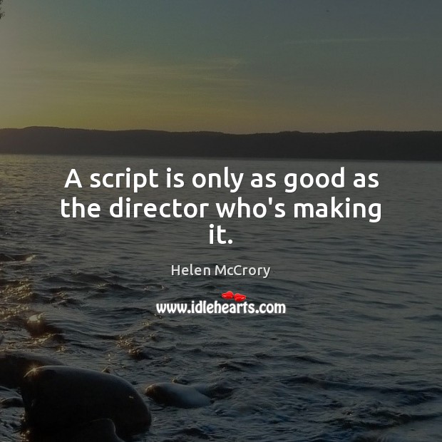 A script is only as good as the director who’s making it. Image