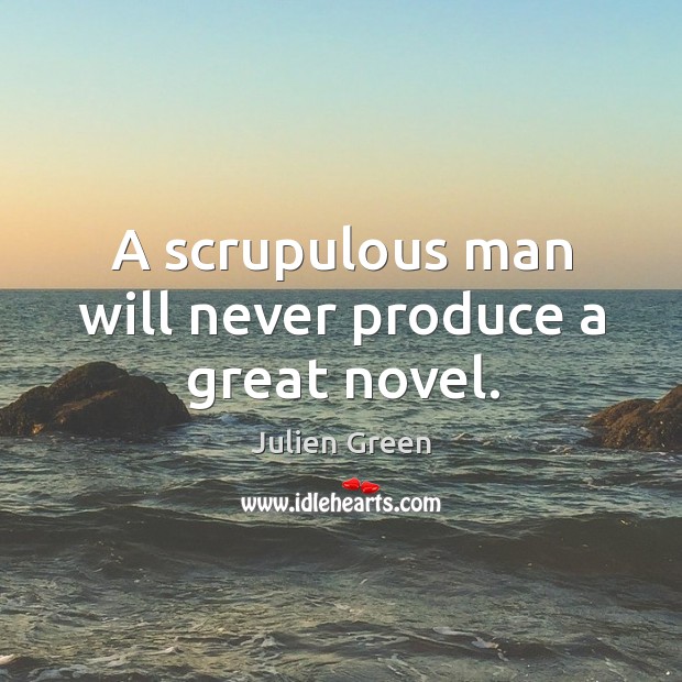 A scrupulous man will never produce a great novel. Image