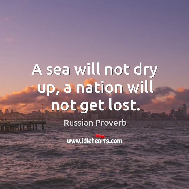 A sea will not dry up, a nation will not get lost. Image