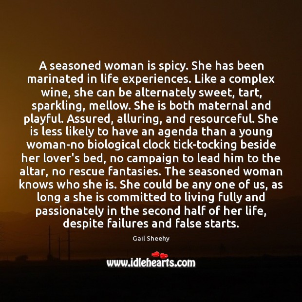A seasoned woman is spicy. She has been marinated in life experiences. Gail Sheehy Picture Quote