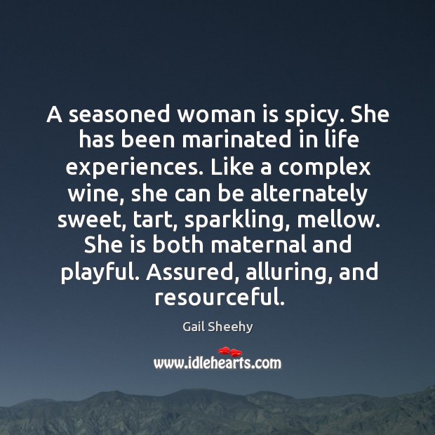 A seasoned woman is spicy. She has been marinated in life experiences. Image