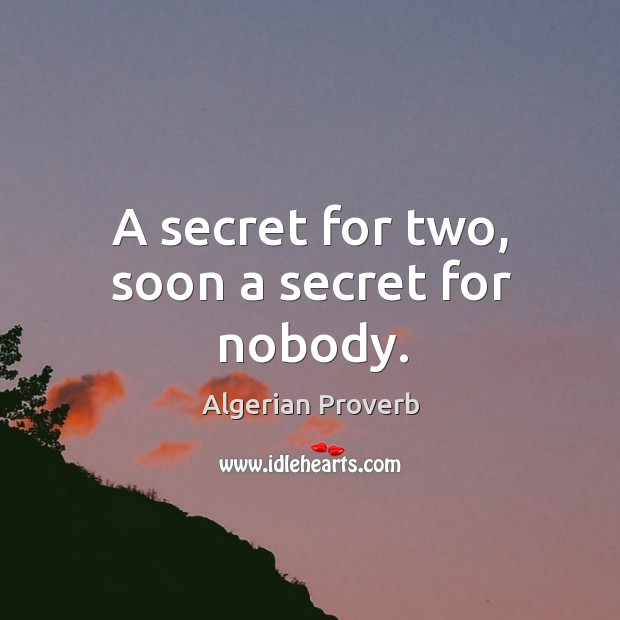 A secret for two, soon a secret for nobody. Algerian Proverbs Image