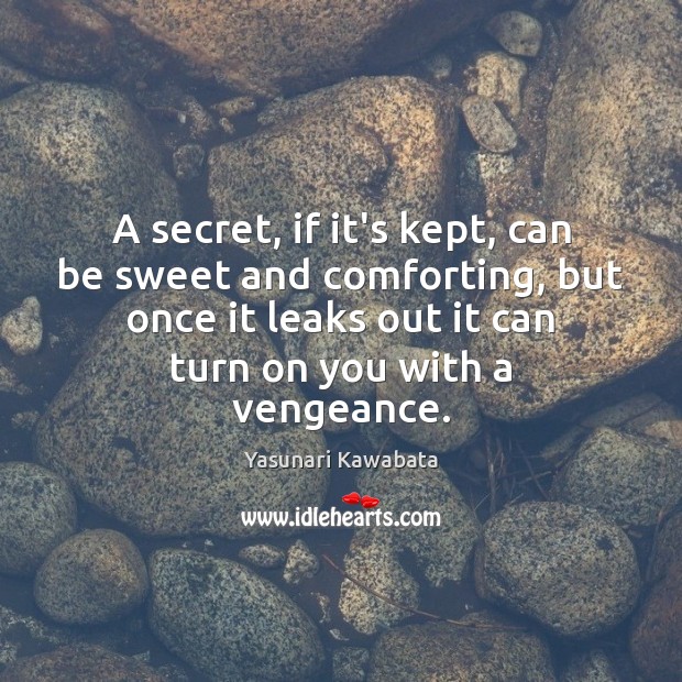 A secret, if it’s kept, can be sweet and comforting, but once Secret Quotes Image