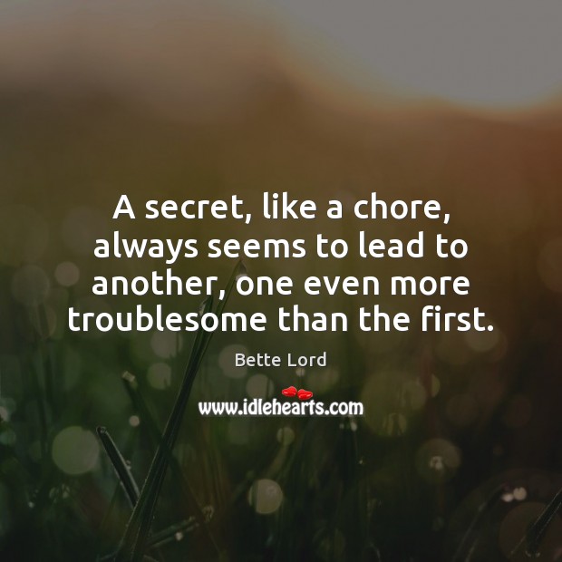 A secret, like a chore, always seems to lead to another, one Secret Quotes Image