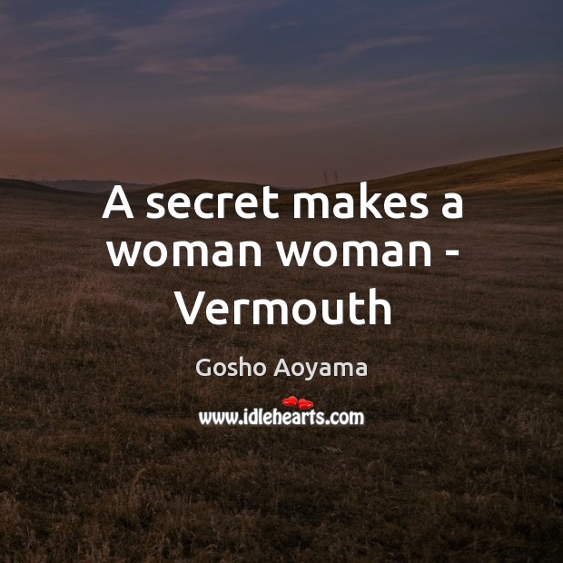 A Secret Makes A Woman Woman Vermouth Idlehearts