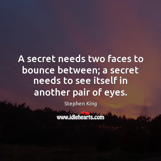 A secret needs two faces to bounce between; a secret needs to Image
