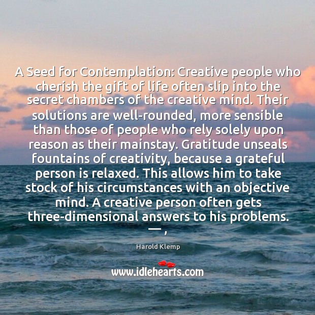 A Seed for Contemplation: Creative people who cherish the gift of life Image