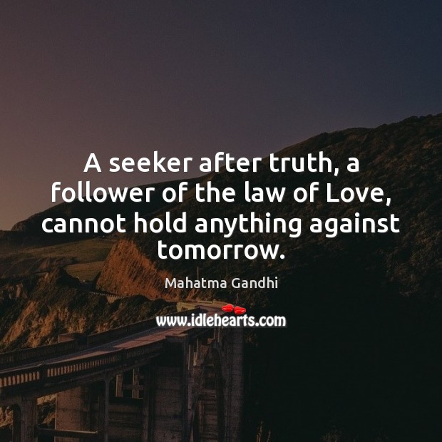 A seeker after truth, a follower of the law of Love, cannot Image