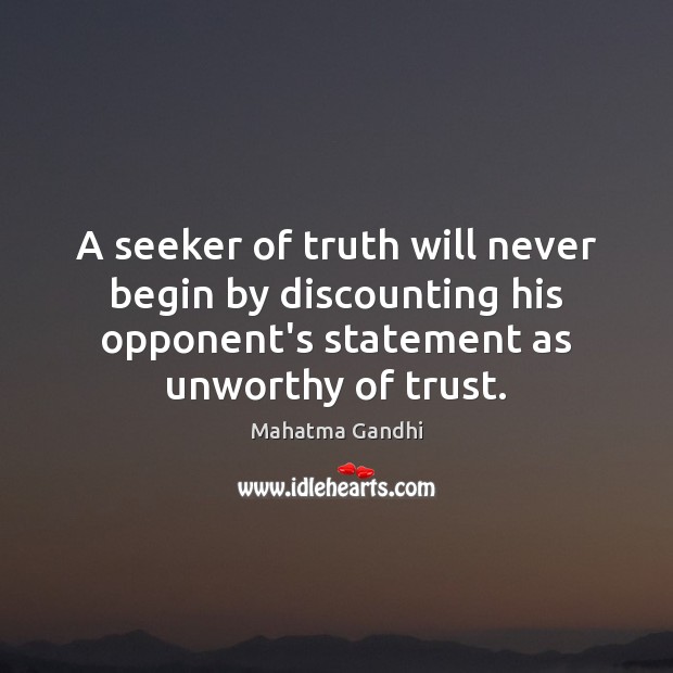 A seeker of truth will never begin by discounting his opponent’s statement Image