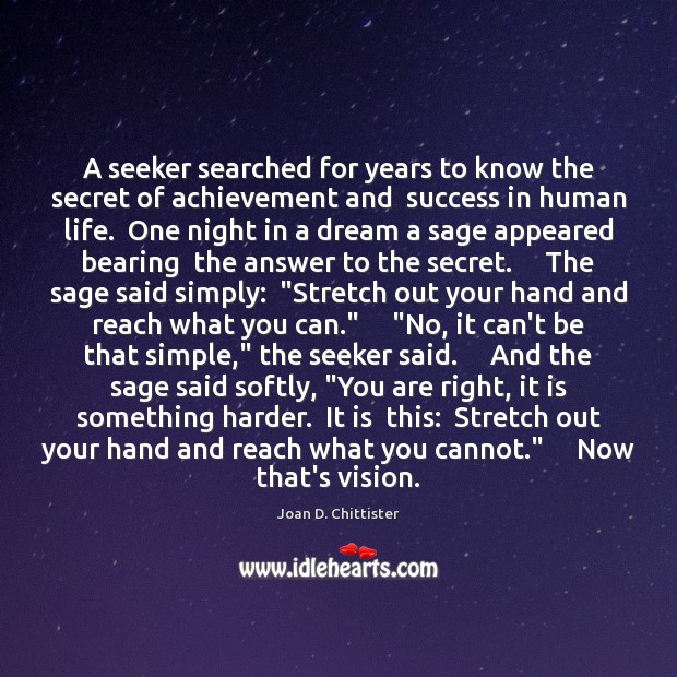 A seeker searched for years to know the secret of achievement and Joan D. Chittister Picture Quote