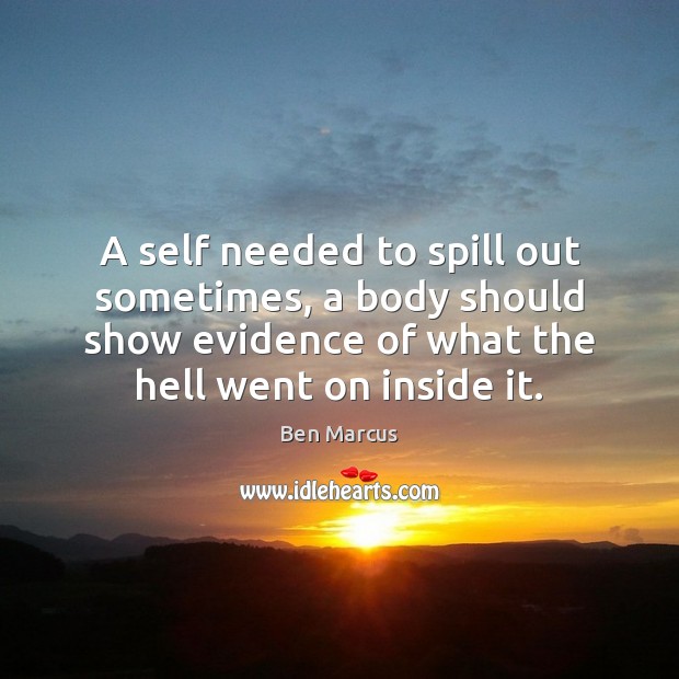 A self needed to spill out sometimes, a body should show evidence Image