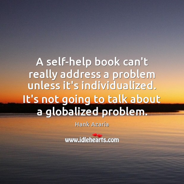A self-help book can’t really address a problem unless it’s individualized. It’s Hank Azaria Picture Quote