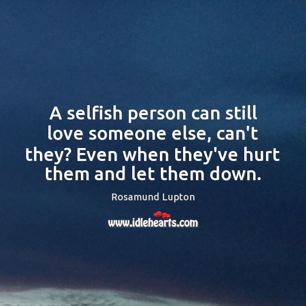 A selfish person can still love someone else, can’t they? Even when Love Someone Quotes Image