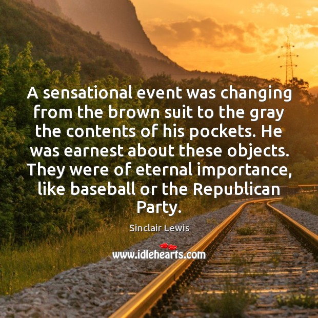 A sensational event was changing from the brown suit to the gray Sinclair Lewis Picture Quote