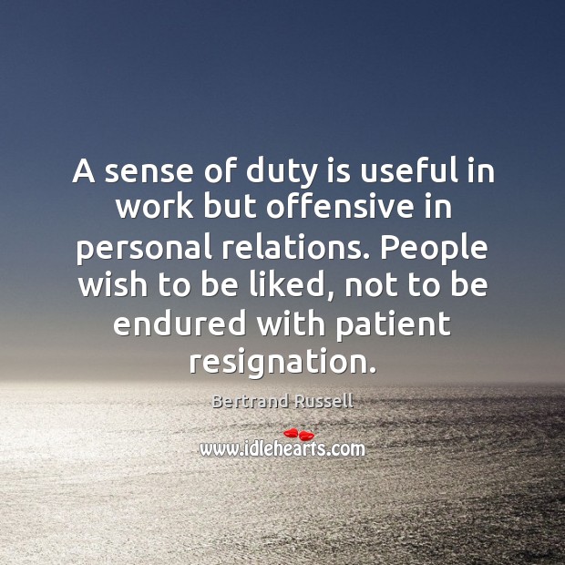 A sense of duty is useful in work but offensive in personal Bertrand Russell Picture Quote