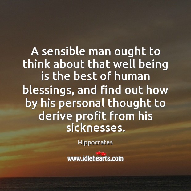 A sensible man ought to think about that well being is the Hippocrates Picture Quote