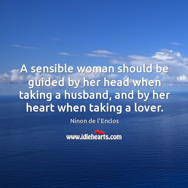 A sensible woman should be guided by her head when taking a Image
