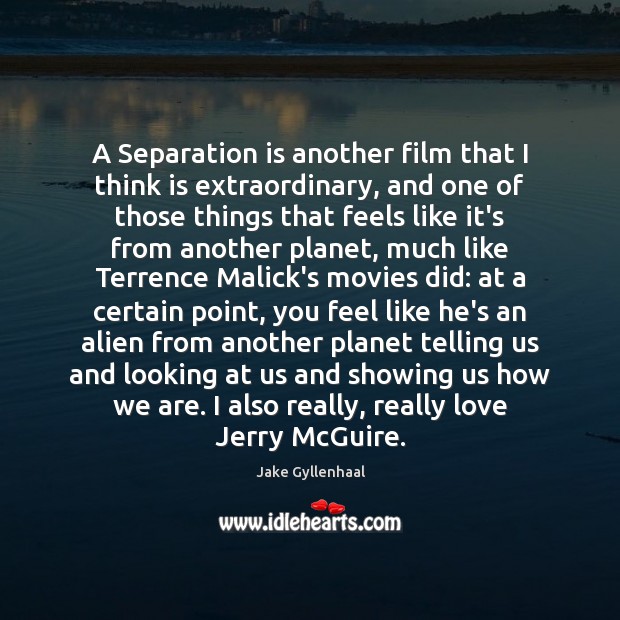 A Separation is another film that I think is extraordinary, and one Jake Gyllenhaal Picture Quote