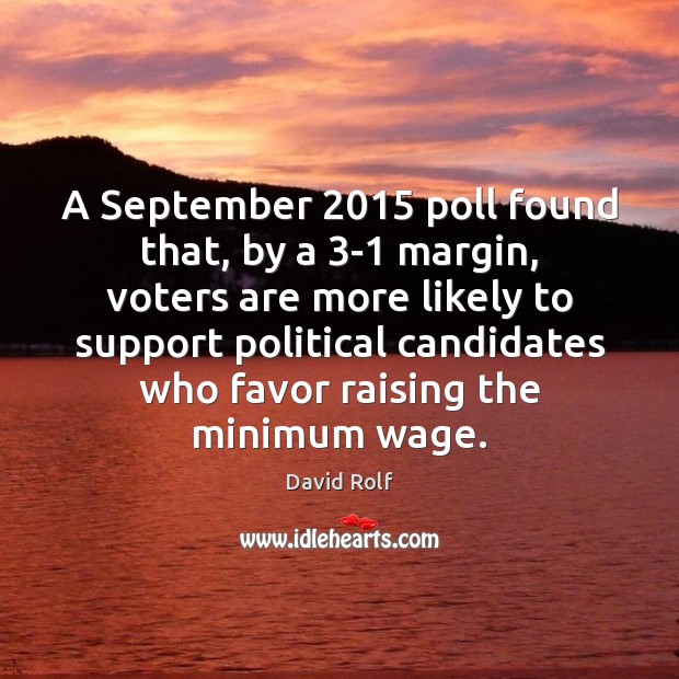 A September 2015 poll found that, by a 3-1 margin, voters are more David Rolf Picture Quote