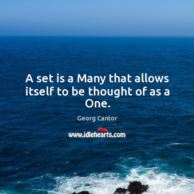 A set is a many that allows itself to be thought of as a one. Image