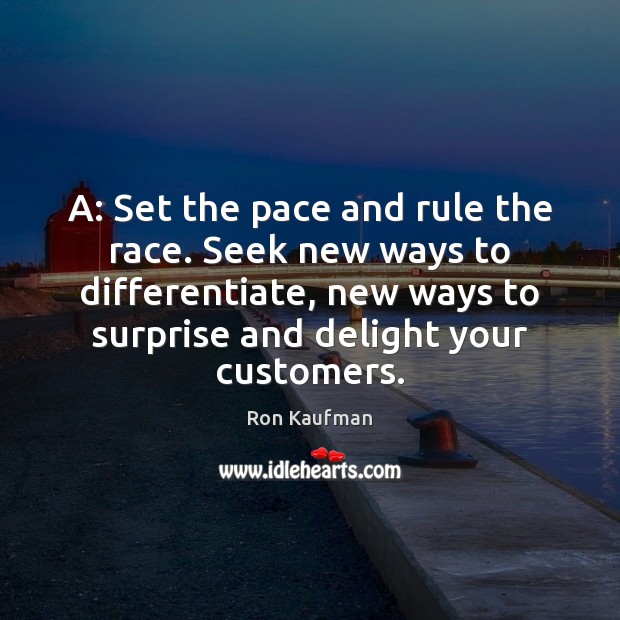 A: Set the pace and rule the race. Seek new ways to Ron Kaufman Picture Quote