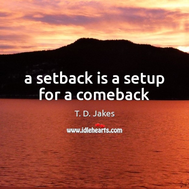 A setback is a setup for a comeback T. D. Jakes Picture Quote
