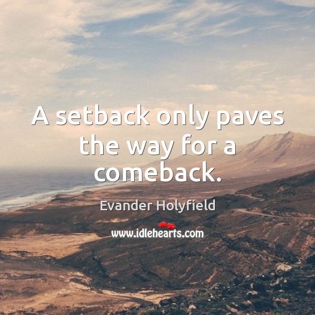 A setback only paves the way for a comeback. Image