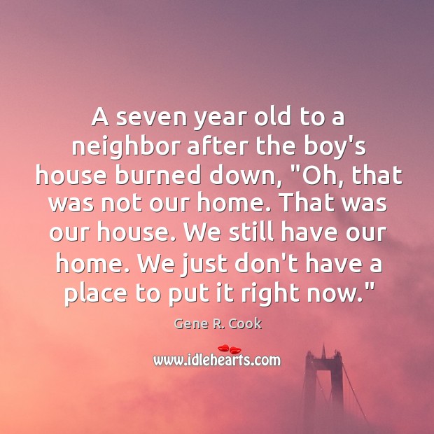 A seven year old to a neighbor after the boy’s house burned Image