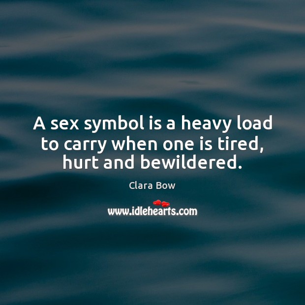 A sex symbol is a heavy load to carry when one is tired, hurt and bewildered. Image