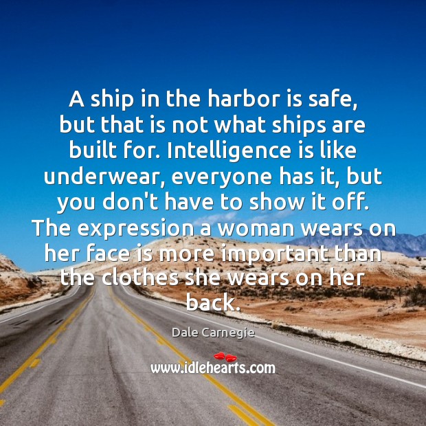A ship in the harbor is safe, but that is not what Intelligence Quotes Image