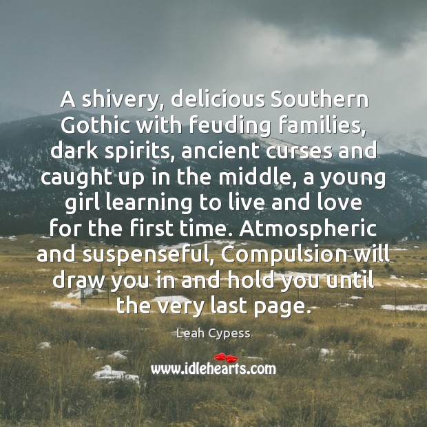 A shivery, delicious Southern Gothic with feuding families, dark spirits, ancient curses Leah Cypess Picture Quote