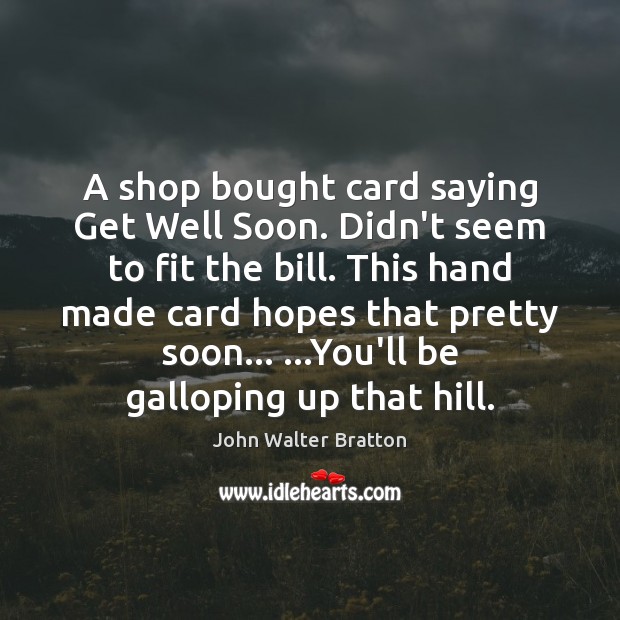 A shop bought card saying Get Well Soon. Didn’t seem to fit Get Well Soon Quotes Image