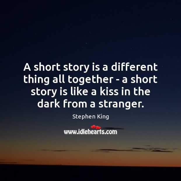 A short story is a different thing all together – a short Stephen King Picture Quote
