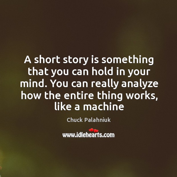 A short story is something that you can hold in your mind. Chuck Palahniuk Picture Quote