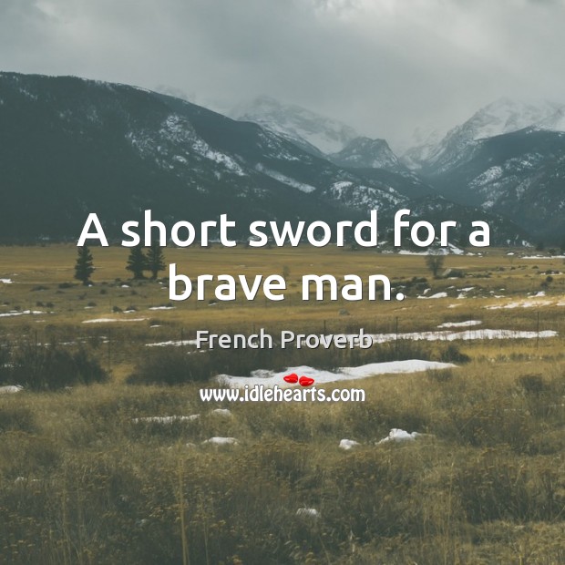 A short sword for a brave man. French Proverbs Image