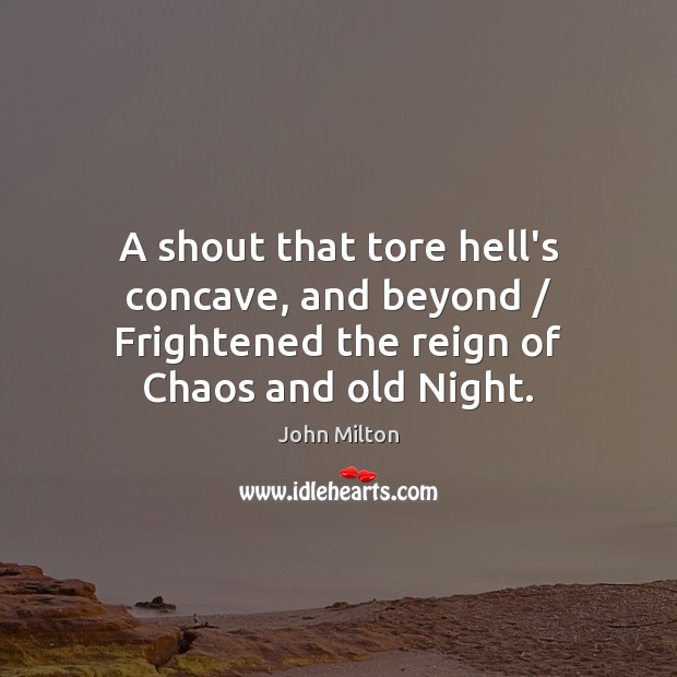 A shout that tore hell’s concave, and beyond / Frightened the reign of John Milton Picture Quote
