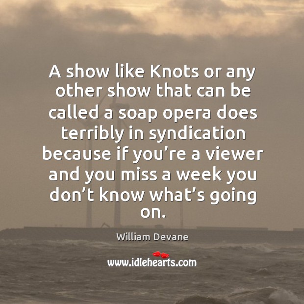 A show like knots or any other show that can be called a soap opera does terribly in Image