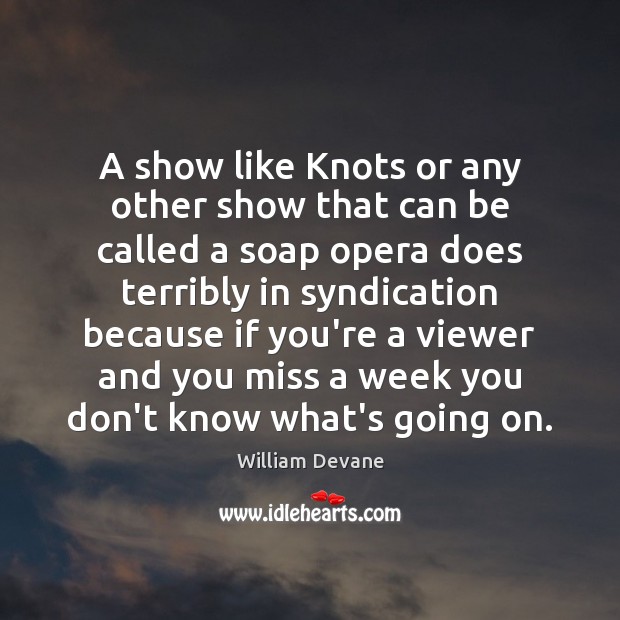 A show like Knots or any other show that can be called William Devane Picture Quote