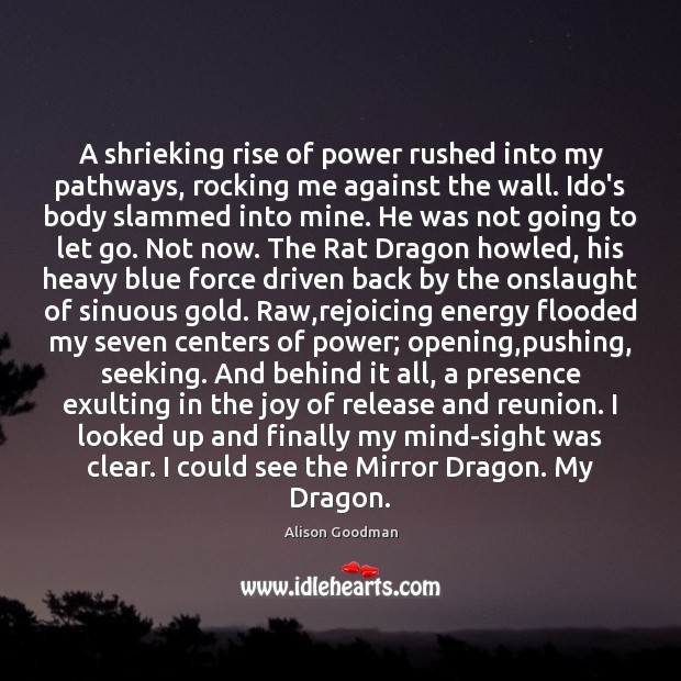 A shrieking rise of power rushed into my pathways, rocking me against Let Go Quotes Image